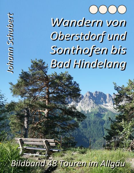 Johann Schubert: Wandern von Oberstdorf und Sonthofen bis Bad Hindelang, Buch