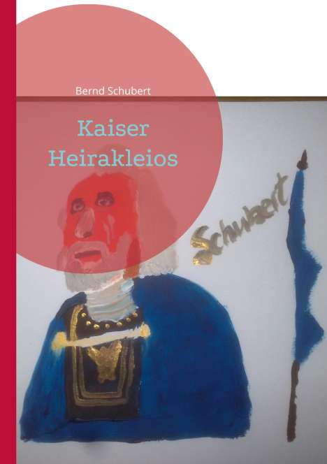 Bernd Schubert: Kaiser Heirakleios, Buch