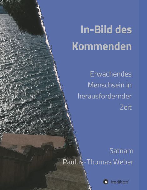 habil. Satnam Paulus-Thomas Weber: In-Bild des Kommenden, Buch