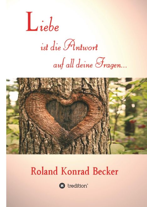 Roland Becker: Liebe ist die Antwort auf all deine Fragen, Buch