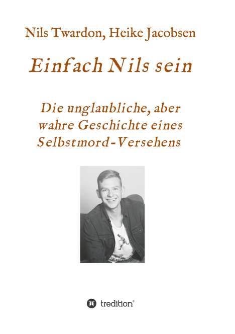 Heike Jacobsen: Einfach Nils sein. Die unglaubliche, aber wahre Geschichte eines Selbstmord-Versehens, Buch