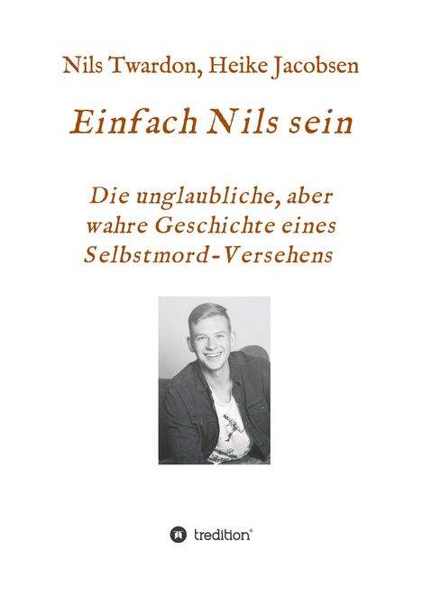 Heike Jacobsen: Einfach Nils sein. Die unglaubliche, aber wahre Geschichte eines Selbstmord-Versehens, Buch