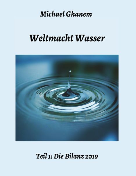 Michael Ghanem: Weltmacht Wasser - Teil 1: Die Bilanz 2019, Buch