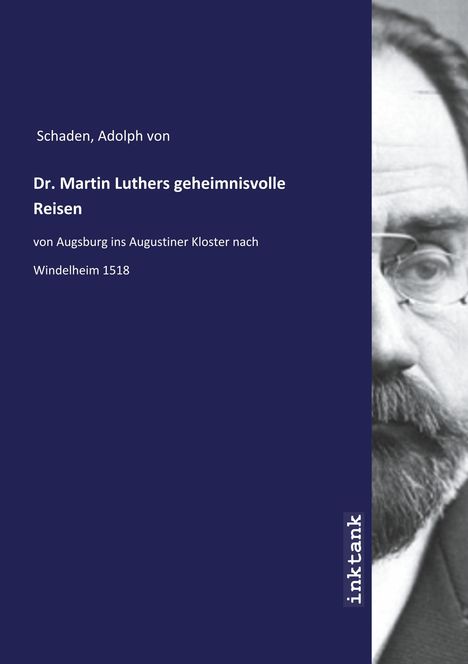 Adolph von Schaden: Dr. Martin Luthers geheimnisvolle Reisen, Buch