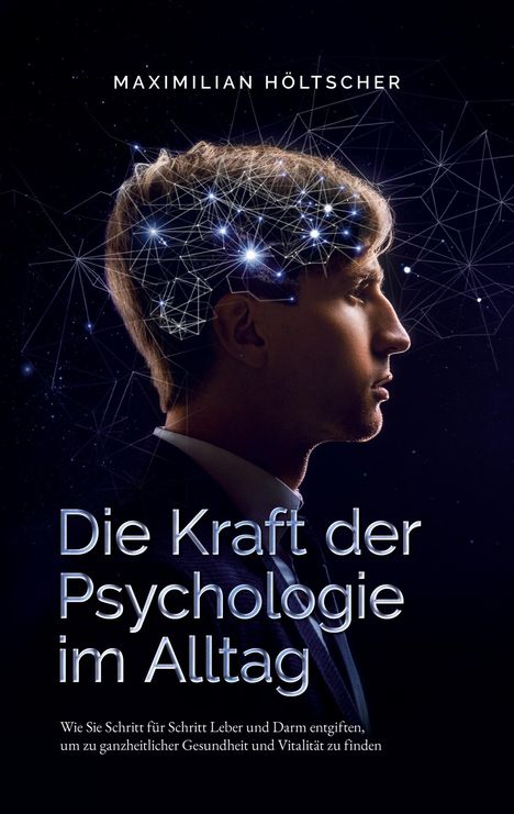 Maximilian Höltscher: Die Kraft der Psychologie im Alltag, Buch