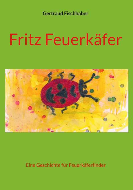 Gertraud Fischhaber: Fritz Feuerkäfer, Buch
