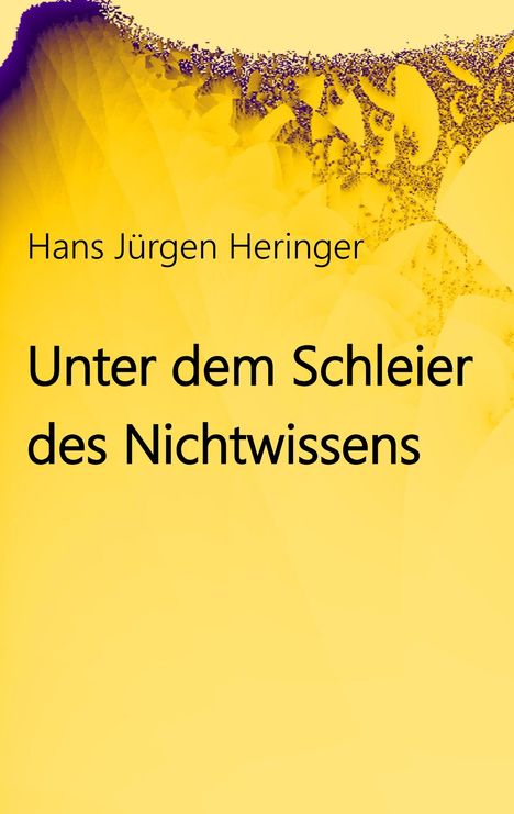Hans Jürgen Heringer: Unter dem Schleier des Nichtwissens, Buch