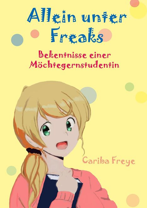 Cariba Freye: Freye, C: Allein unter Freaks, Buch