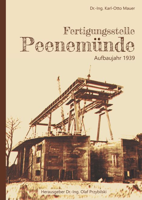 -Ing. Karl-Otto Mauer: Mauer, -: Fertigungsstelle Peenemünde, Buch