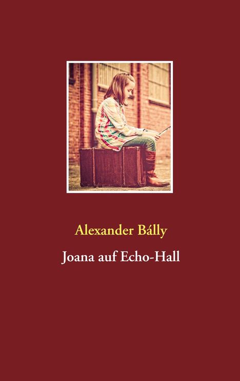 Alexander Bálly: Bálly, A: Joana auf Echo-Hall, Buch
