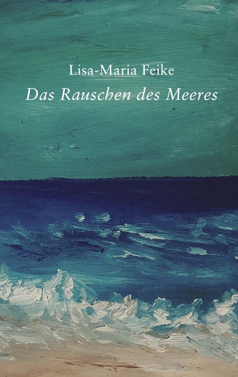 Lisa-Maria Feike: Das Rauschen des Meeres, Buch