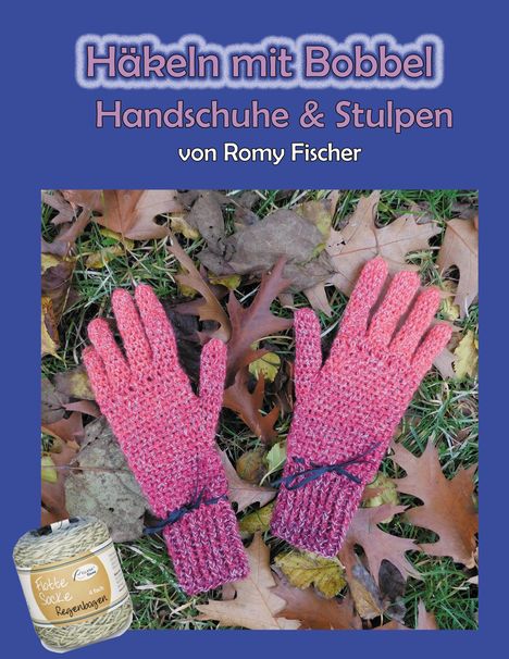 Romy Fischer: Häkeln mit Bobbel - Handschuhe &amp; Stulpen, Buch
