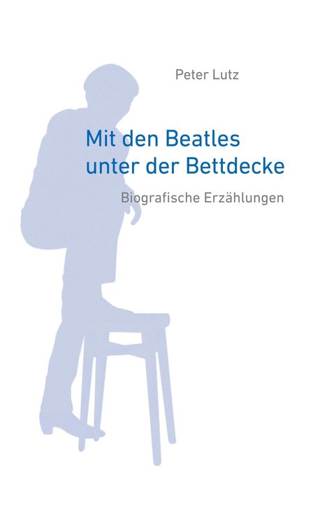 Peter Lutz: Mit den Beatles unter der Bettdecke, Buch