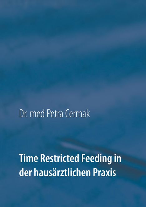 Petra Cermak: Time Restricted Feeding in der hausärztlichen Praxis, Buch