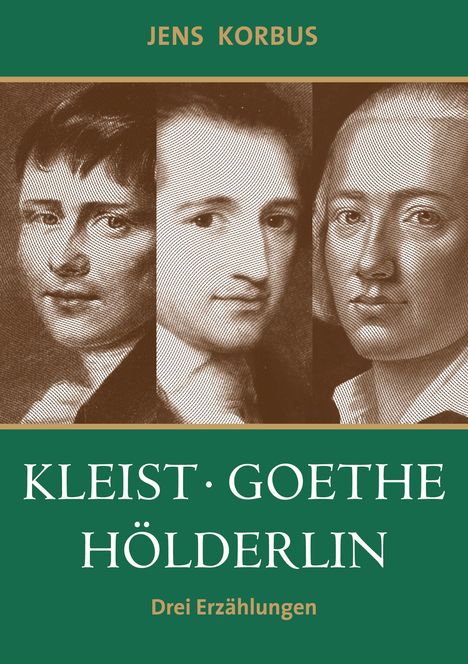 Jens Korbus: Kleist, Goethe, Hölderlin, Buch