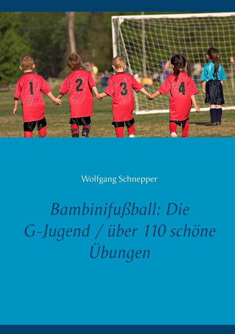 Wolfgang Schnepper: Bambinifußball: Die G-Jugend / über 110 schöne Übungen, Buch