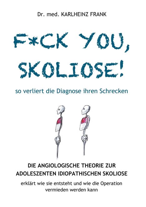 Karlheinz Frank: F*ck you, Skoliose! So verliert die Diagnose ihren Schrecken, Buch