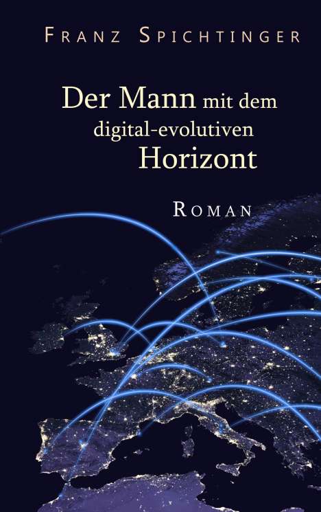 Franz Spichtinger: Der Mann mit dem digital-evolutiven Horizont, Buch