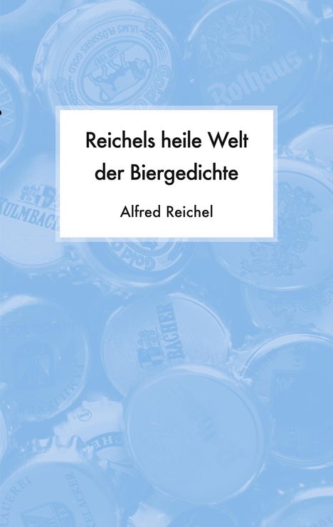 Alfred Reichel: Reichels heile Welt der Biergedichte, Buch
