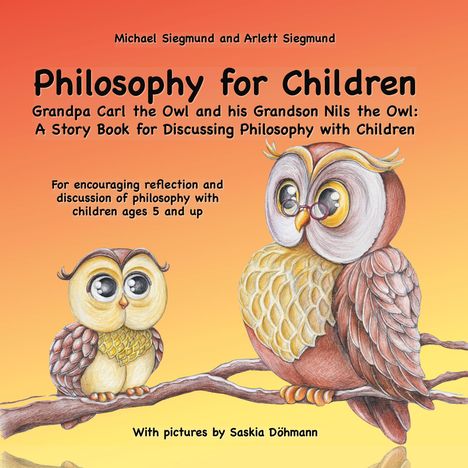 Michael Siegmund: Philosophy for Children. Grandpa Carl the Owl and his Grandson Nils the Owl: A Story Book for Discussing Philosophy with Children, Buch