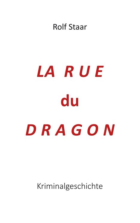Rolf Staar: La rue du Dragon, Buch