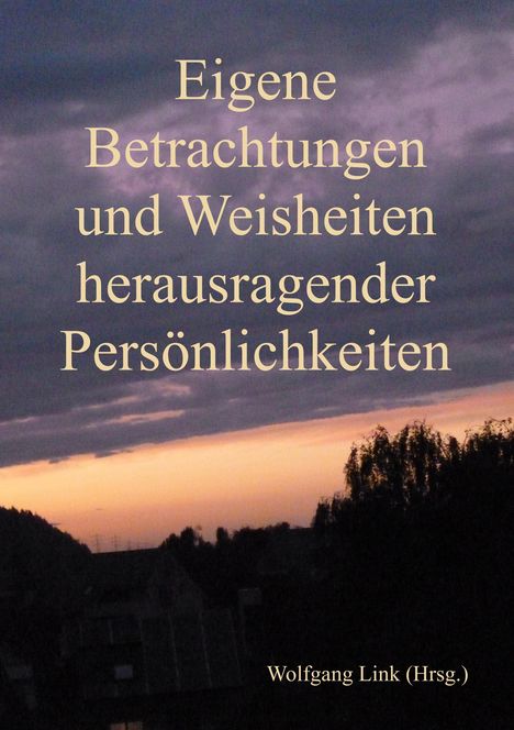 Wolfgang Link: Eigene Betrachtungen und Weisheiten herausragender Persönlichkeiten, Buch