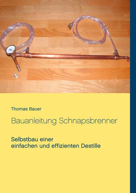Thomas Bauer: Bauanleitung Schnapsbrenner, Buch
