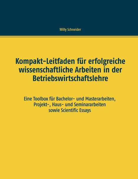 Willy Schneider: Kompakt-Leitfaden für erfolgreiche wissenschaftliche Arbeiten in der Betriebswirtschaftslehre, Buch