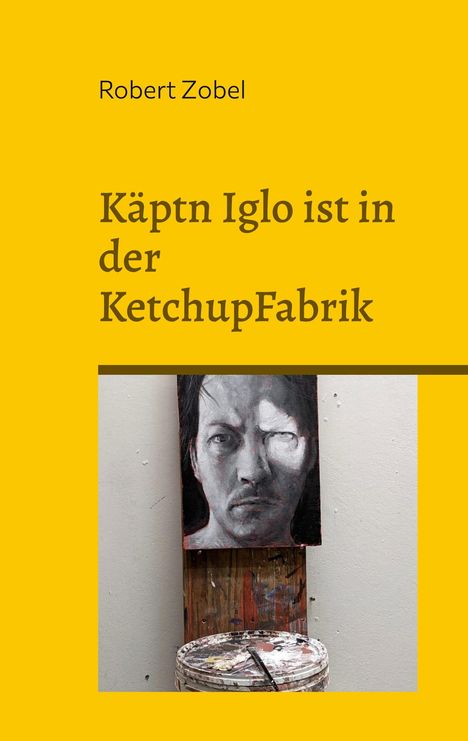 Robert Zobel: Käptn Iglo ist in der KetchupFabrik, Buch