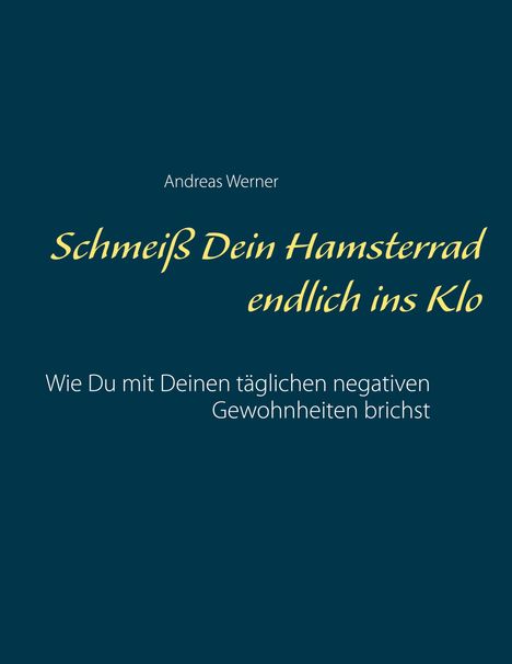 Andreas Werner: Schmeiß Dein Hamsterrad endlich ins Klo, Buch