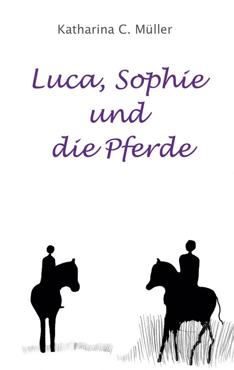 Katharina C. Müller: Müller, K: Luca, Sophie und die Pferde, Buch