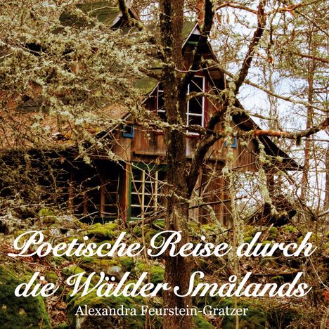 Alexandra Feurstein-Gratzer: Poetische Reise durch die Wälder Smålands, Buch