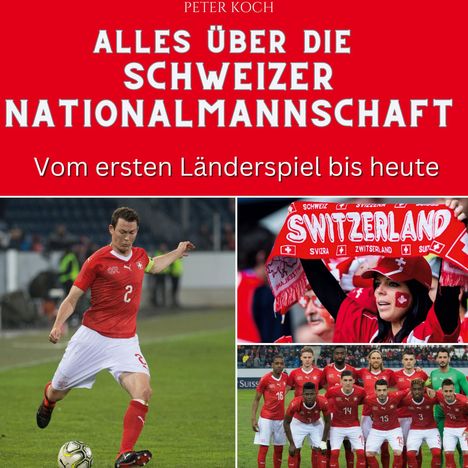 Peter Koch: Alles über die Schweizer Nationalmannschaft, Buch