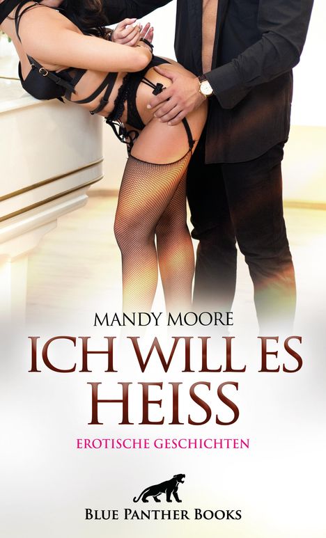 Mandy Moore: Ich will es heiß | 7 Geile erotische Geschichten, Buch