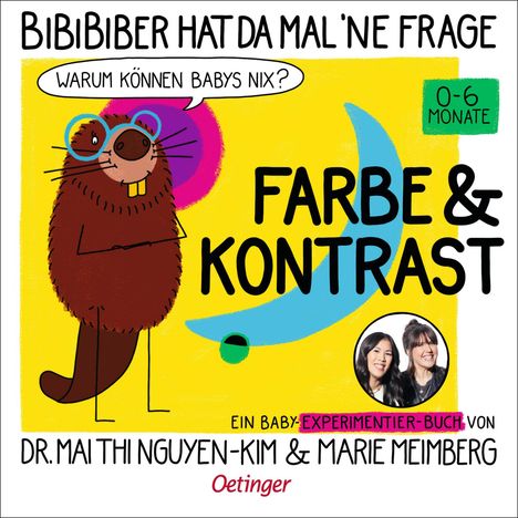 Mai Thi Nguyen-Kim: BiBiBiber hat da mal 'ne Frage. Warum können Babys nix? Farbe &amp; Kontrast, Buch