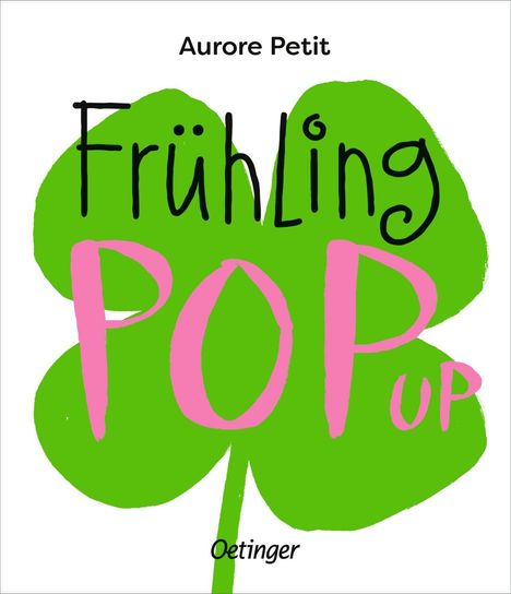 Oben steht „Aurore Petit“. Groß „Frühling POP UP“. Unten „Oetinger“. Hintergrund: Kleeblatt in Grün.