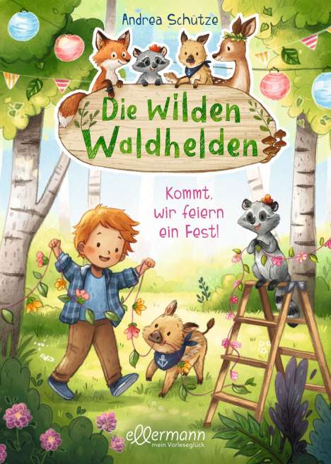 Andrea Schütze: Die wilden Waldhelden. Kommt, wir feiern ein Fest!, Buch