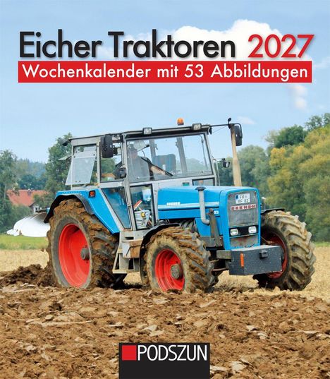 "Eicher Traktoren 2027", "Wochenkalender mit 53 Abbildungen", "PODSZUN". Blauer Traktor pflügt ein Feld.