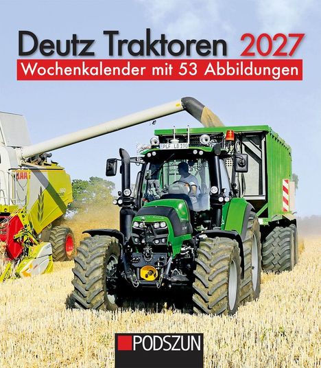 "Deutz Traktoren 2027. Wochenkalender mit 53 Abbildungen. PODSZUN." Ein Traktor fährt über ein Feld neben Mähdrescher.