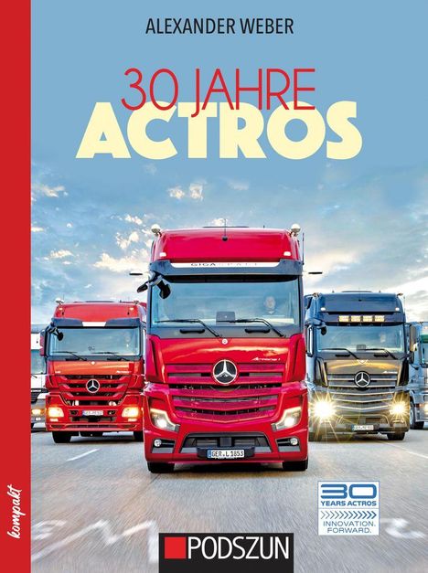 Text: "ALEXANDER WEBER", "30 JAHRE ACTROS", "compakt", "PODSZUN". Vordergrund: Drei Lastwagen in Rot und Schwarz.