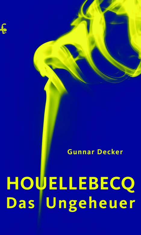 Gunnar Decker: Houellebecq, das Ungeheuer, Buch