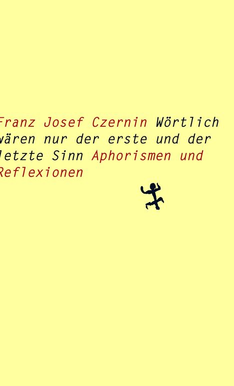 Franz Josef Czernin. Wörtlich wären nur der erste und der letzte Sinn. Aphorismen und Reflexionen. Kleine Figur rechts.