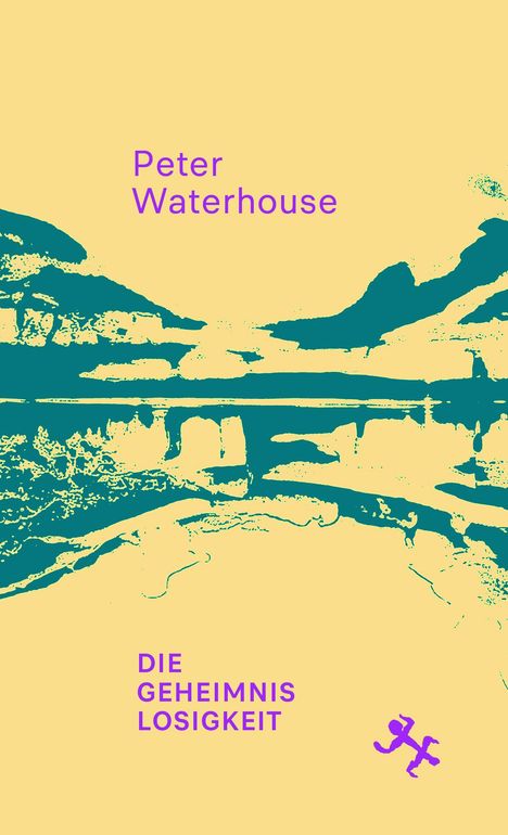 Peter Waterhouse, DIE GEHEIMNISLOSIGKEIT. Gelber Hintergrund mit türkisfarbenen Bergen und einem lila Symbol.