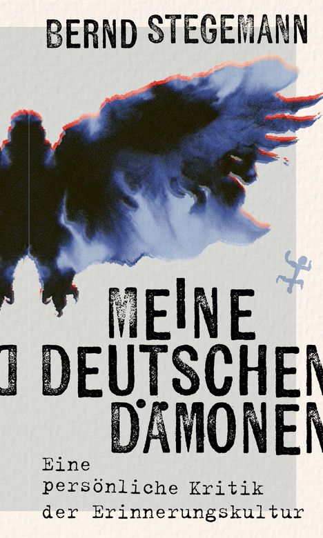 "BERND STEGEMANN, MEINE DEUTSCHEN DÄMONEN, Eine persönliche Kritik der Erinnerungskultur." Aquarellähnliche blaue Form.