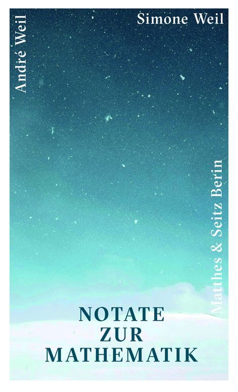 Oben "Simone Weil", links "André Weil", rechts "Matthes & Seitz Berlin", Mitte "NOTATE ZUR MATHEMATIK". Hintergrund: Sternenhimmel.