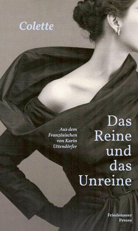 "Colette. Das Reine und das Unreine. Aus dem Französischen von Karin Uttendörfer. Friedenauer Presse." Elegant gekleidete Frau.