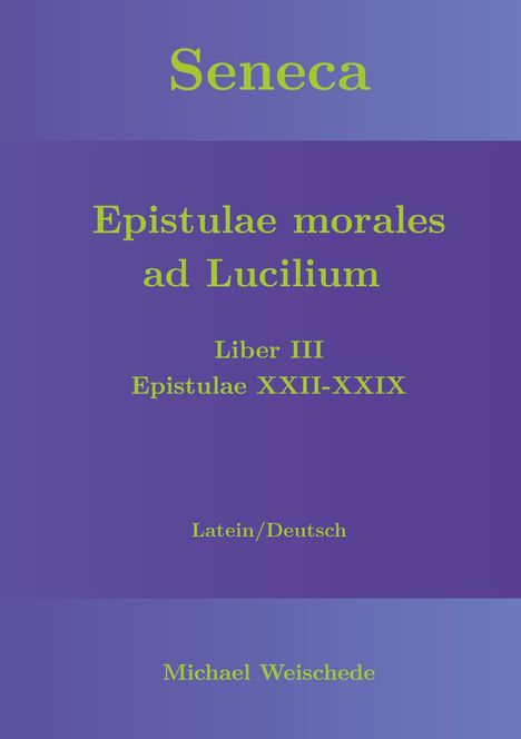 Michael Weischede: Seneca - Epistulae morales ad Lucilium - Liber III Epistulae XXII-XXIX, Buch