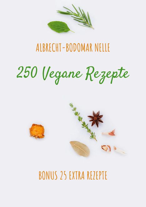 Albrecht-Bodomar Nelle: 250 Vegane Rezepte, Buch