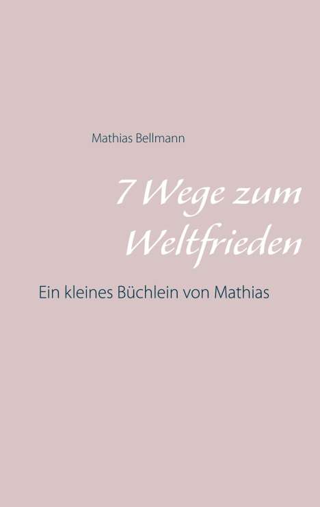 Mathias Bellmann: 7 Wege zum Weltfrieden, Buch