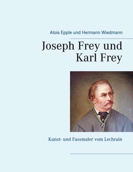 Alois Epple: Joseph Frey und Karl Frey, Buch